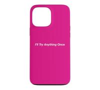 I’ll Try Anything Once Case for iPhone 13 Pro Max