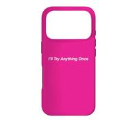 I’ll Try Anything Once Case for iPhone 17 Pro