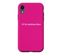 I’ll Try Anything Once Case for iPhone XR