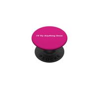I’ll Try Anything Once PopSockets Adhesive PopGrip