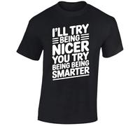 I ll Try Being Nicer You Try Being Smarter Sarcastic Humor Men s Funny T-Shirt Witty Gift Novelty Quote Clever Challenge Tee Tshirt Black - XX-Large