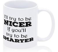 I Ll Try to Be Nicer If You Ll Try to Be Funny Mug Holiday Funny Novelty Coffee Mug Funny Motivational Words Cup Perfect Gag for Husband Wife Sister Brother Dad Mom Grandpa 11 Oz