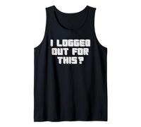 I Logged Out for This? - Offline Social Funny Gamer Tank Top