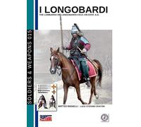 I Longobardi: The Lombards or Longobards II b.C-VIII cent. a.C.: Volume 15 (Soldiers, Weapons & Uniforms)
