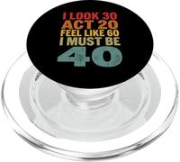 I Look 30 Act 20 Feel Like 60 I Must Be 40 PopSockets PopGrip for MagSafe