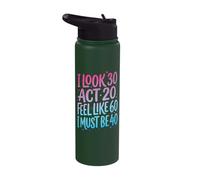 I Look 30 Act 20 Feel Like 60 I Must Be 40 Stainless Steel Insulated Water Bottle