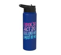 I Look 30 Act 20 Feel Like 60 I Must Be 40 Stainless Steel Insulated Water Bottle