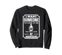I Look At Moonshine Funny Drinking Humor Southern Joke Sweatshirt