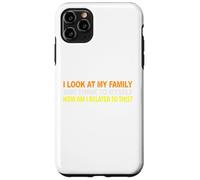 I Look At My Family and I Think To Myself How Am I Related Case for iPhone 11 Pro Max