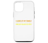 I Look At My Family and I Think To Myself How Am I Related Case for iPhone 12/12 Pro