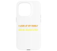 I Look At My Family and I Think To Myself How Am I Related Case for iPhone 15 Pro