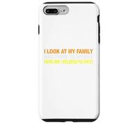 I Look At My Family and I Think To Myself How Am I Related Case for iPhone 7 Plus/8 Plus