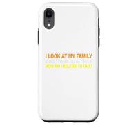 I Look At My Family and I Think To Myself How Am I Related Case for iPhone XR