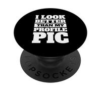 I look better than my profile pic PopSockets Adhesive PopGrip