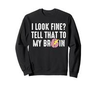 I Look Fine? Tell That To My Brain Stroke Survivor Sweatshirt