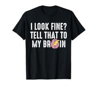 I Look Fine? Tell That to My Brain Stroke Survivor T-Shirt
