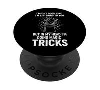 I Look Listenin To You But In My Head I'm Doing Magic Tricks PopSockets Adhesive PopGrip