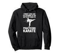 I Look Listening To You But In My Head I'm Practicing Karate Pullover Hoodie