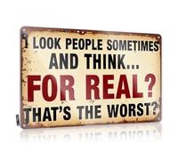 I Look People Sometimes And Think. For Real? That's The Worst? Matal Sign Bathroom Stuff | Pretty Waterproof Decorative Wall Art(30X40CM)