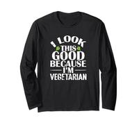 I Look This Good Vegetarian Humor Long Sleeve T-Shirt