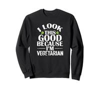 I LOOK THIS GOOD Vegetarian Humor Sweatshirt