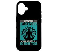 I Looked Up My Symptoms Turns Out I Need To Do More Yoga Case for iPhone 16
