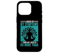 I Looked Up My Symptoms Turns Out I Need To Do More Yoga Case for iPhone 16 Pro