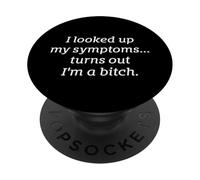 I Looked Up My Symptoms Turns Out I'm A Bitch Funny Sarcasm PopSockets Adhesive PopGrip