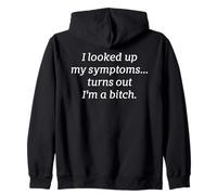 I Looked Up My Symptoms Turns Out I'm A Bitch Funny Sarcasm Zip Hoodie