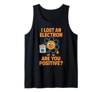I Lost an Electron are You Positive Science Pun Tank Top