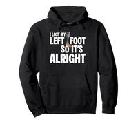 I Lost My Left Foot So It's Alright Amputee Funny Recovery Pullover Hoodie