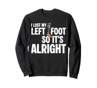 I Lost My Left Foot So It's Alright Amputee Funny Recovery Sweatshirt