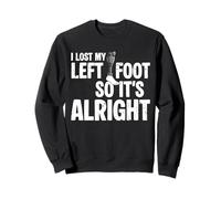 I Lost My Left Foot So It's Alright Amputee Funny Recovery Sweatshirt