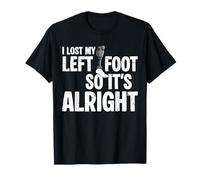 I Lost My Left Foot So It's Alright Amputee Funny Recovery T-Shirt