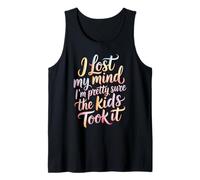 I Lost My Mind I'm Pretty Sure The Kids Took It - Tank Top