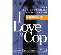 I Love a Cop, First Edition: What Police Families Need to Know