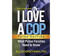 I Love a Cop, Third Edition: What Police Families Need to Know