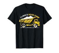 I Love a Good Dump - Funny Dumper Truck Driver Trucking T-Shirt
