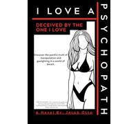 I LOVE A PSYCHOPATH: DECIEVED BY THE ONE I LOVE
