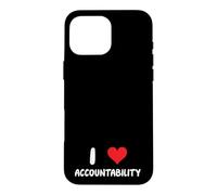 I Love Accountability - Heart - Responsible Accountable Case for iPhone 16 Pro Max