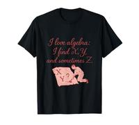 I Love Algebra I Find X Y and Sometimes Z Novelty T-Shirt