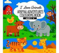 I Love Animals: Animal Adventures Colouring Book: Explore a World of Wild and Wonderful Animals! (I Love Colouring Book Series for Kids)