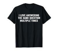 I Love Answering The Same Question, Teacher White Lie Party T-Shirt