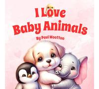 I Love Baby Animals: A cute, rhyming picture book for baby and pre-school children