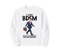 I Love BDSM Business Develoment Sales Marketing Funny Work Sweatshirt