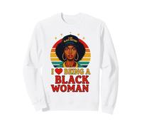I Love Being A Black Woman Black History Month Sweatshirt