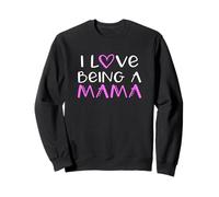 I Love Being A Mama Cute Cool Sweatshirt
