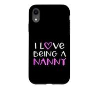 I Love Being A Nanny Cute Cool Case for iPhone XR