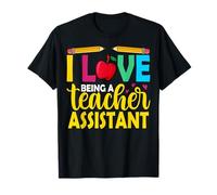 I Love Being A Teacher Assistant Teaching Aide Teachers Day T-Shirt