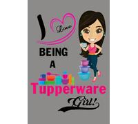 I Love Being A Tupperware Girl: notebook, notebook journal beautiful , simple, impressive,size 6x9 inches, 114 paperback pages